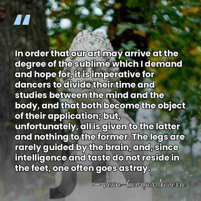 In order that our art may arrive at the degree of the&hellip; - Jean-Georges Noverre