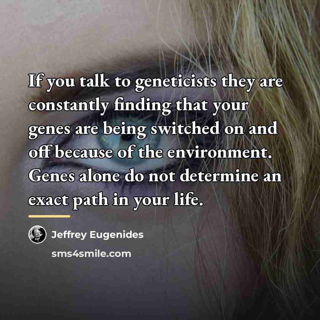 “If you talk to geneticists they are constantly finding that…” quote by Jeffrey Eugenides