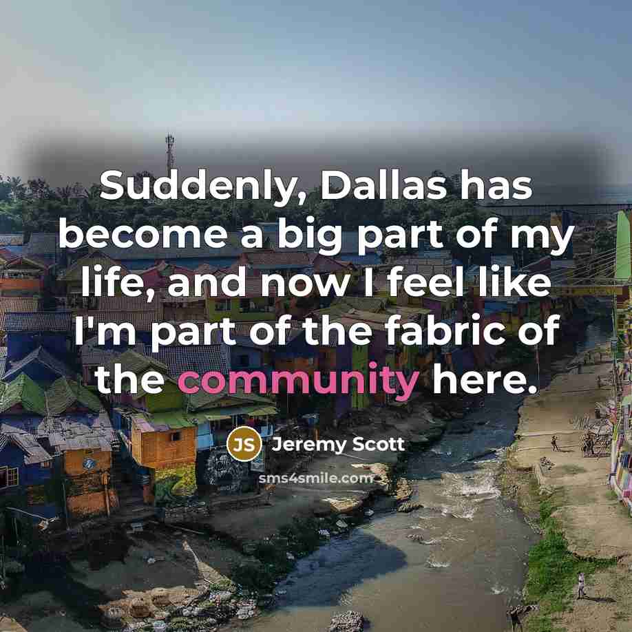 “Suddenly, Dallas has become a big part of my life,…” quote by Jeremy Scott