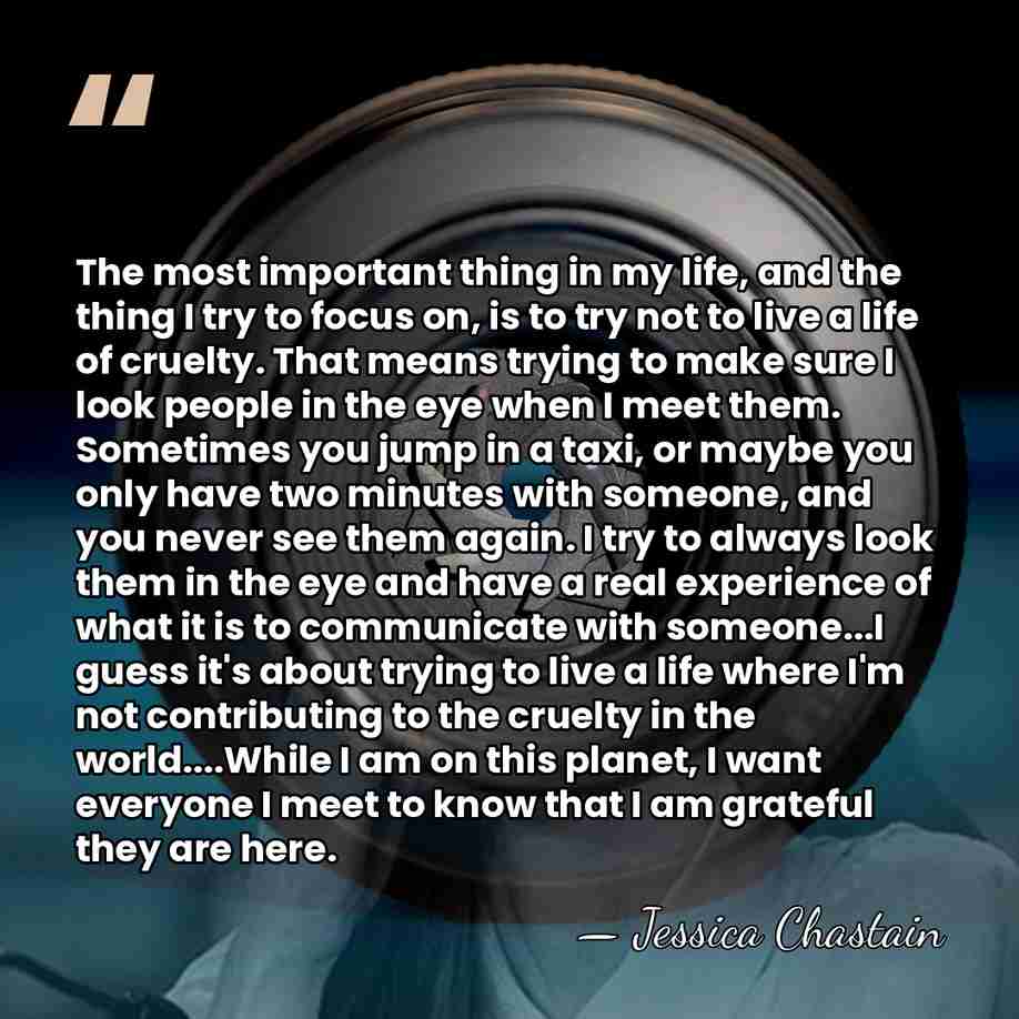The most important thing in my life, and the thing I try&hellip; - Jessica Chastain