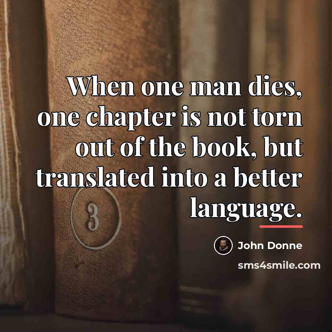 “When one man dies, one chapter is not torn out…” quote by John Donne
