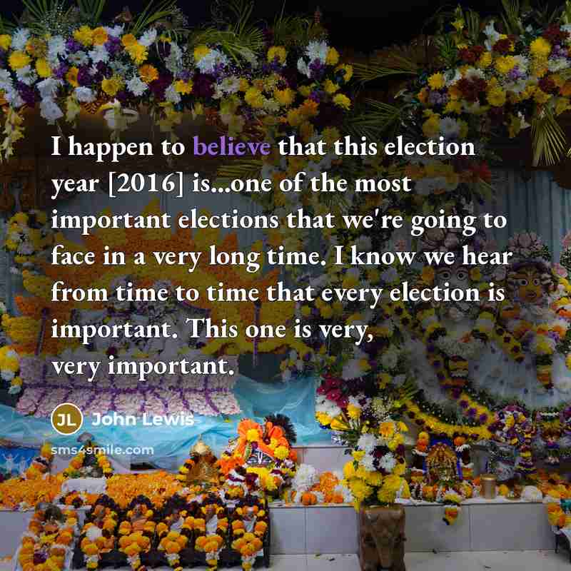 “I happen to believe that this election year [2016] is...one…” quote by John Lewis