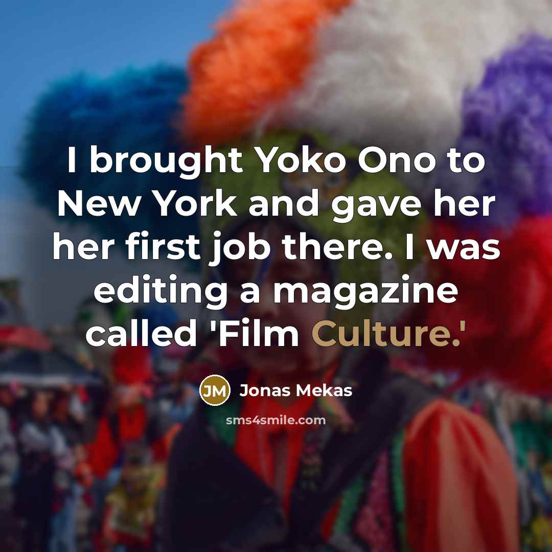 “I brought Yoko Ono to New York and gave her…” quote by Jonas Mekas