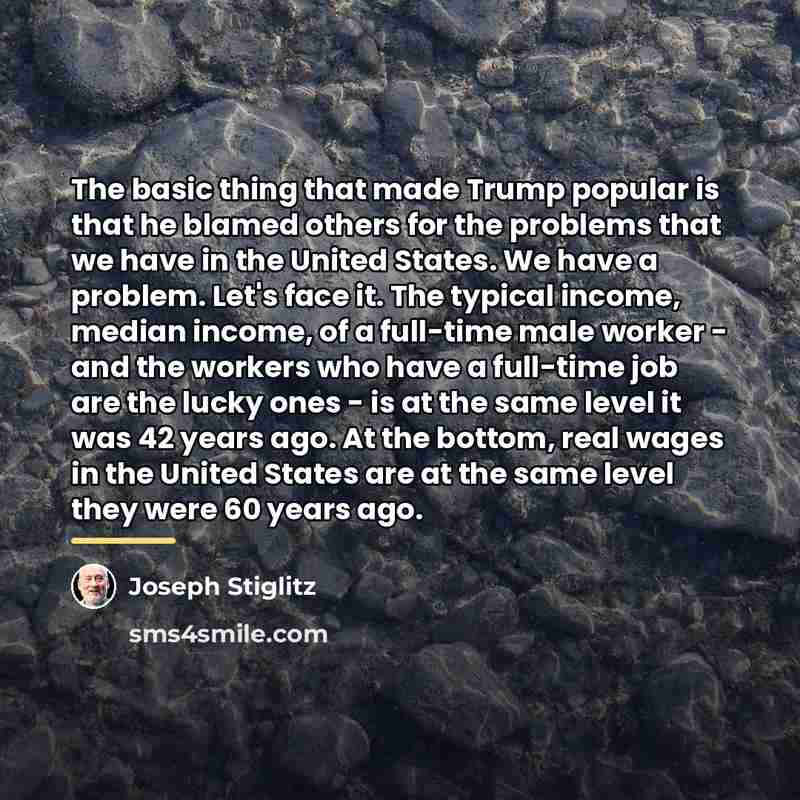 “The basic thing that made Trump popular is that he…” quote by Joseph Stiglitz