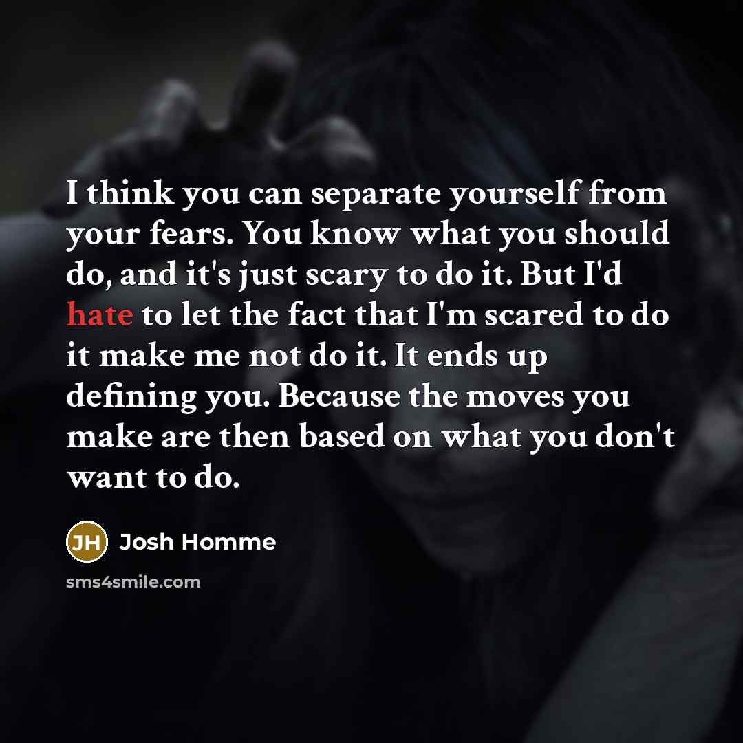 “I think you can separate yourself from your fears. You…” quote by Josh Homme