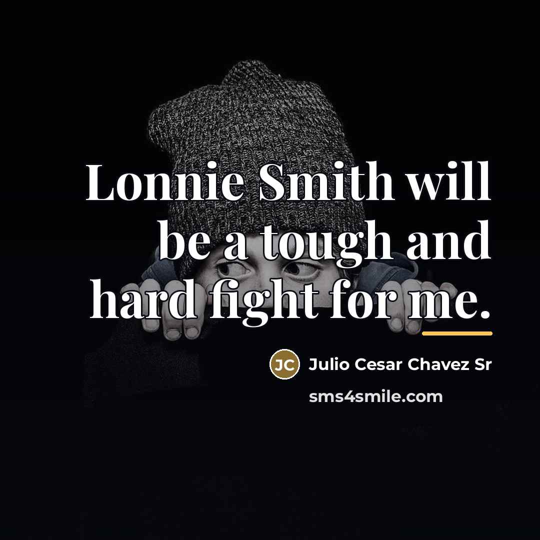 “Lonnie Smith will be a tough and hard fight for…” quote by Julio Cesar Chavez Sr
