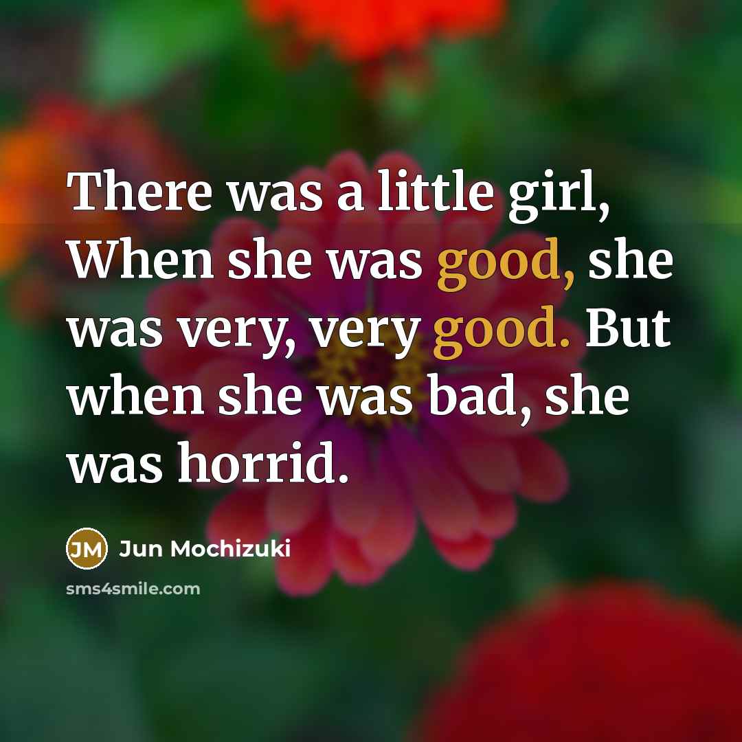 “There was a little girl, When she was good, she…” quote by Jun Mochizuki