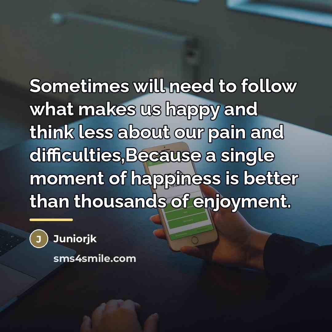 “Sometimes will need to follow what makes us happy and…” quote by Juniorjk