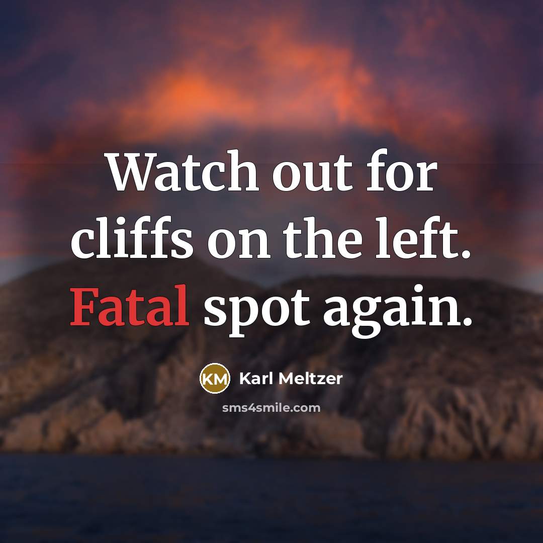 “Watch out for cliffs on the left. Fatal spot again.…” quote by Karl Meltzer