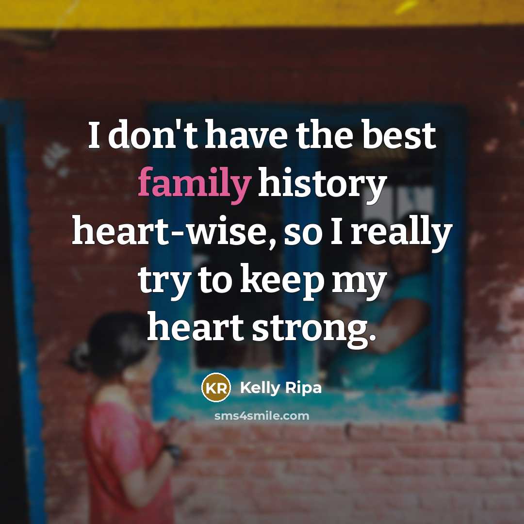 “I don't have the best family history heart-wise, so I…” quote by Kelly Ripa