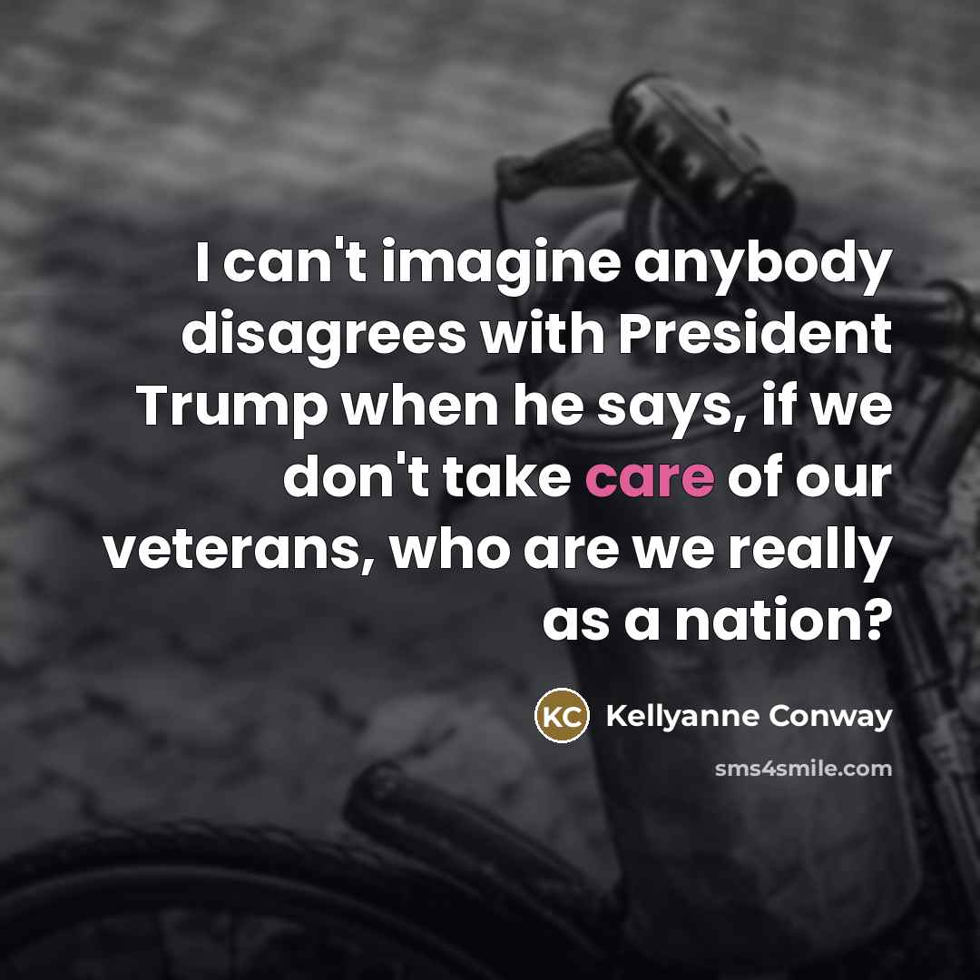 “I can't imagine anybody disagrees with President Trump when he…” quote by Kellyanne Conway