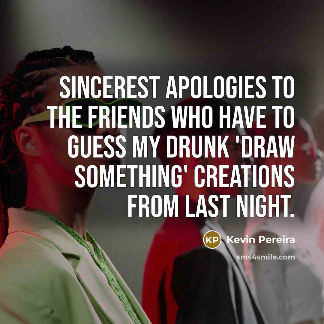 “Sincerest apologies to the friends who have to guess my…” quote by Kevin Pereira