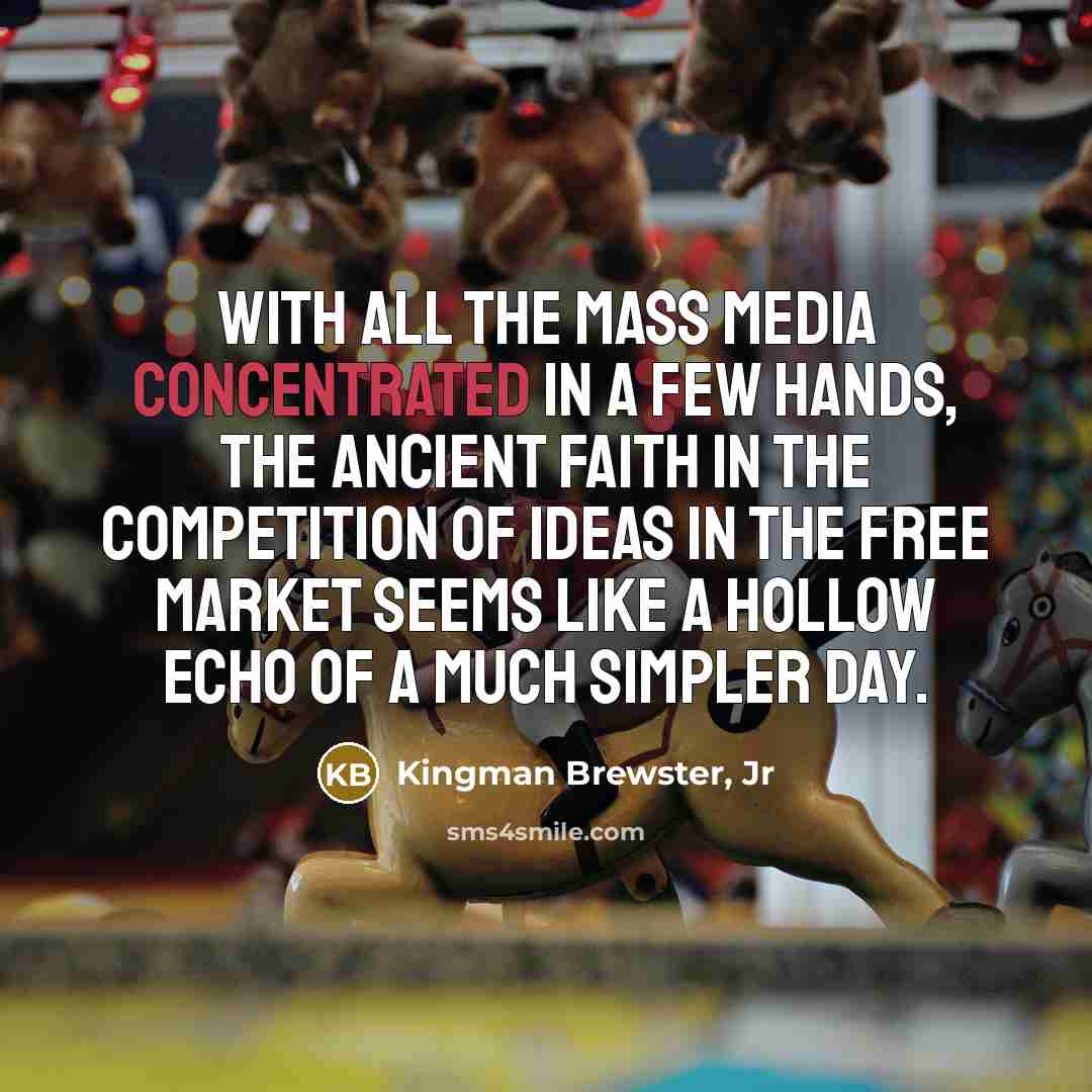 “With all the mass media concentrated in a few hands,…” quote by Kingman Brewster, Jr