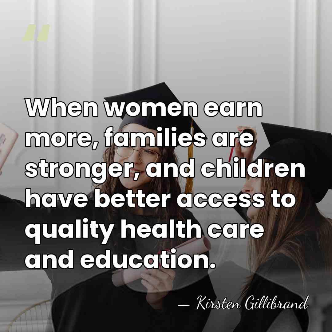 When women earn more, families are stronger, and children have better access&hellip; - Kirsten Gillibrand