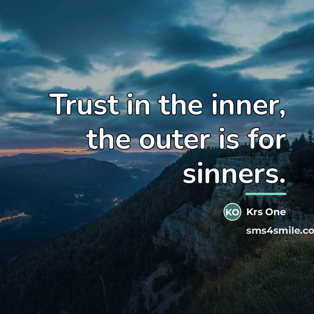 “Trust in the inner, the outer is for sinners.…” quote by Krs One