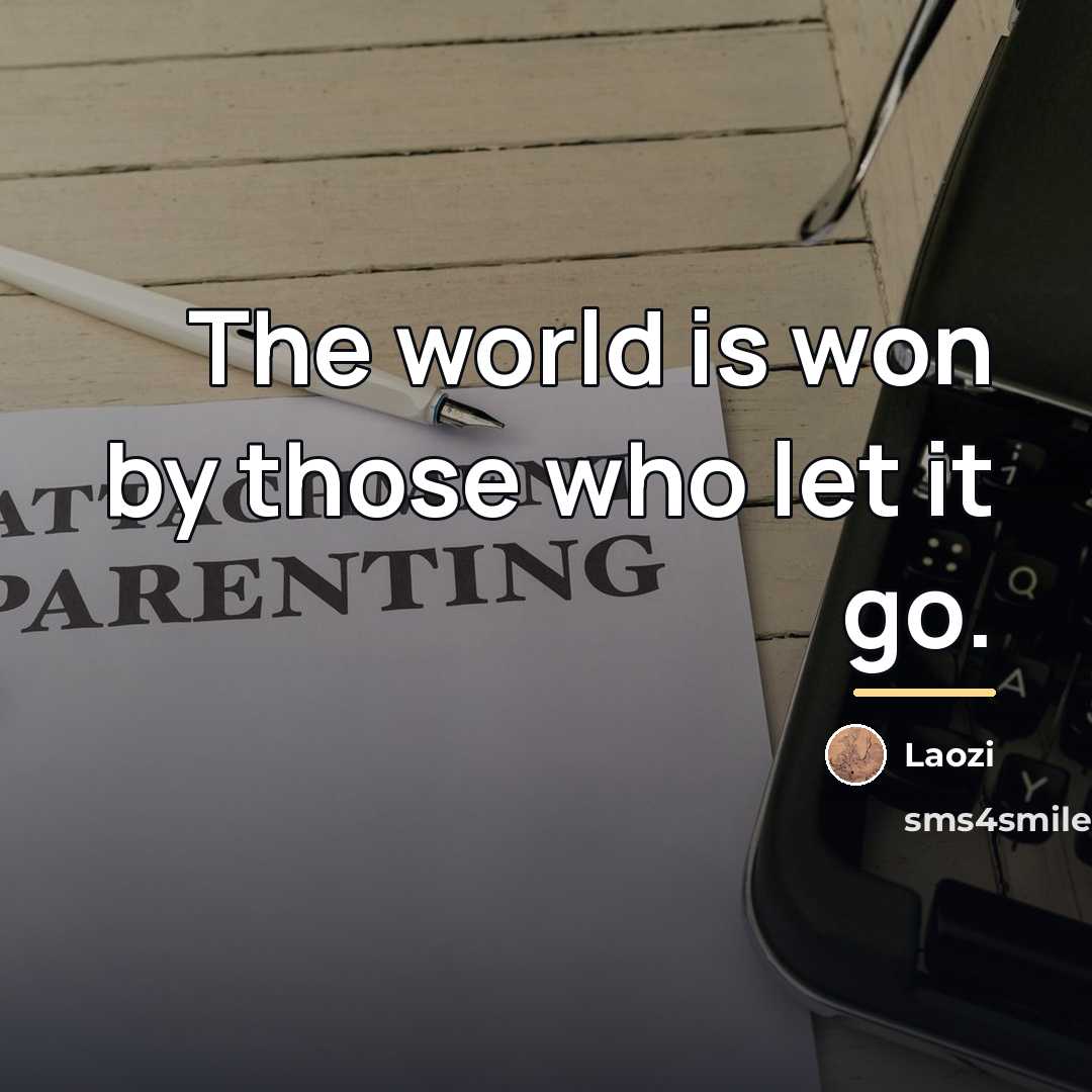 “The world is won by those who let it go.…” quote by Laozi