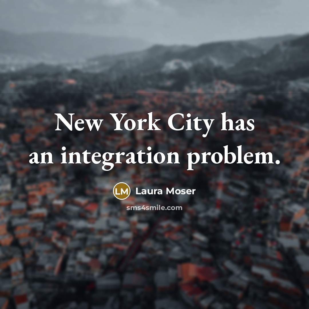 “New York City has an integration problem.…” quote by Laura Moser