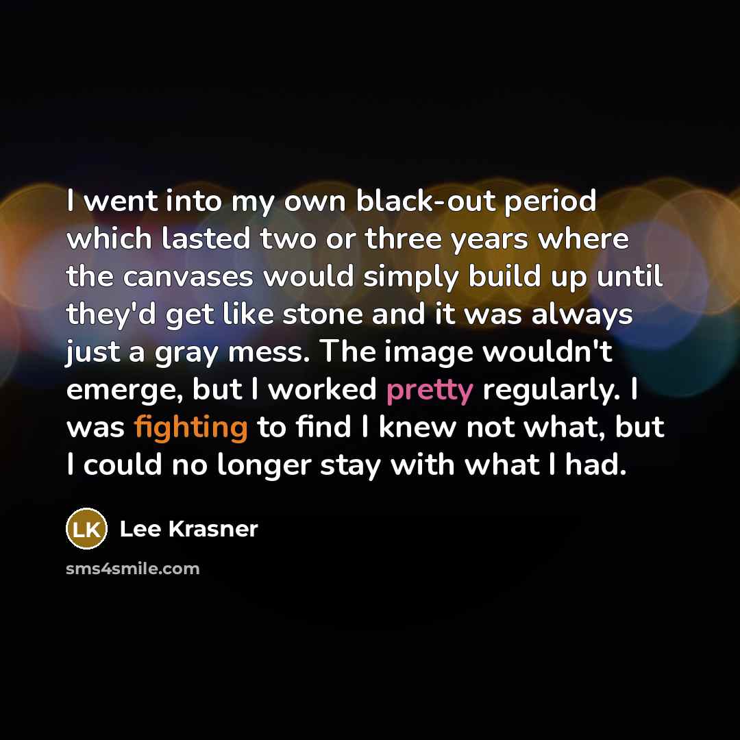 “I went into my own black-out period which lasted two…” quote by Lee Krasner