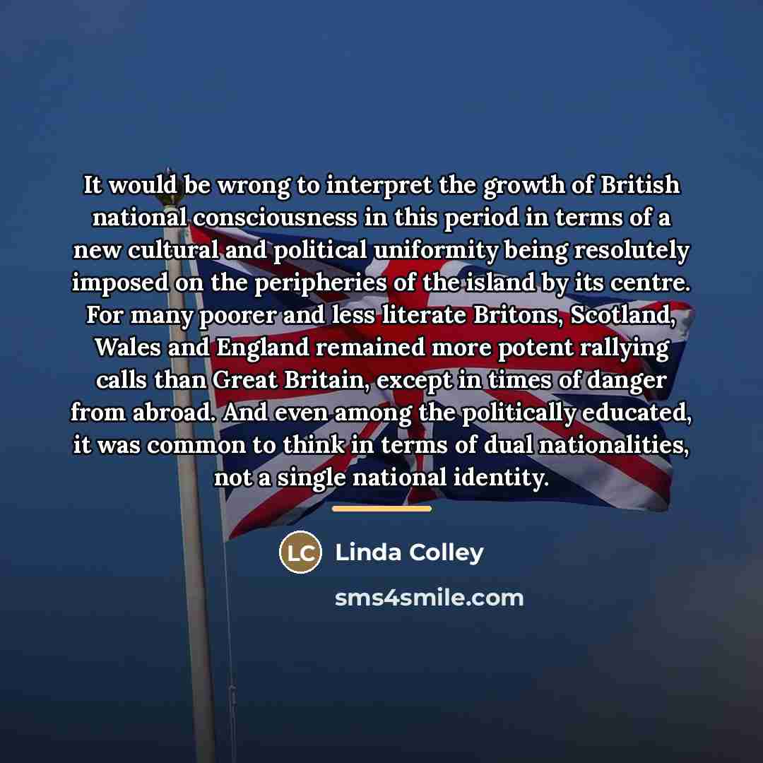 “It would be wrong to interpret the growth of British…” quote by Linda Colley