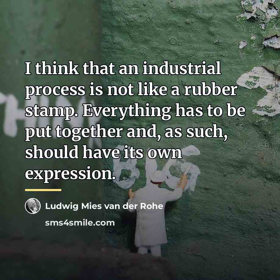 “I think that an industrial process is not like a…” quote by Ludwig Mies van der Rohe