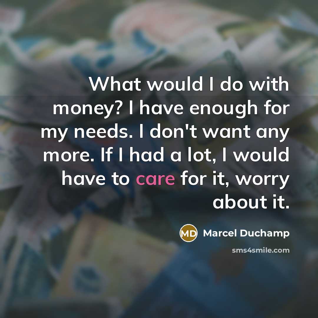 “What would I do with money? I have enough for…” quote by Marcel Duchamp