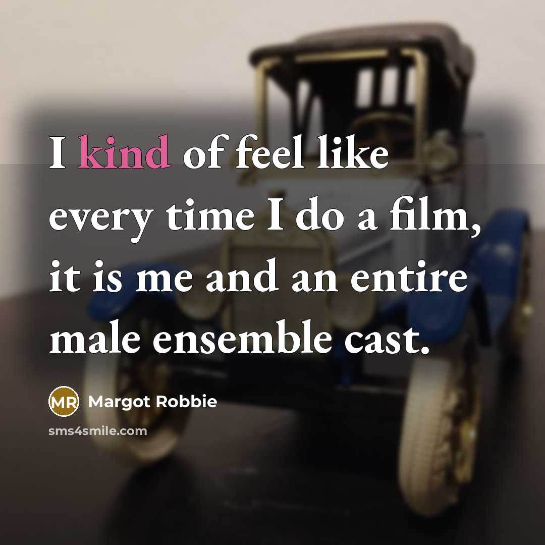 “I kind of feel like every time I do a…” quote by Margot Robbie