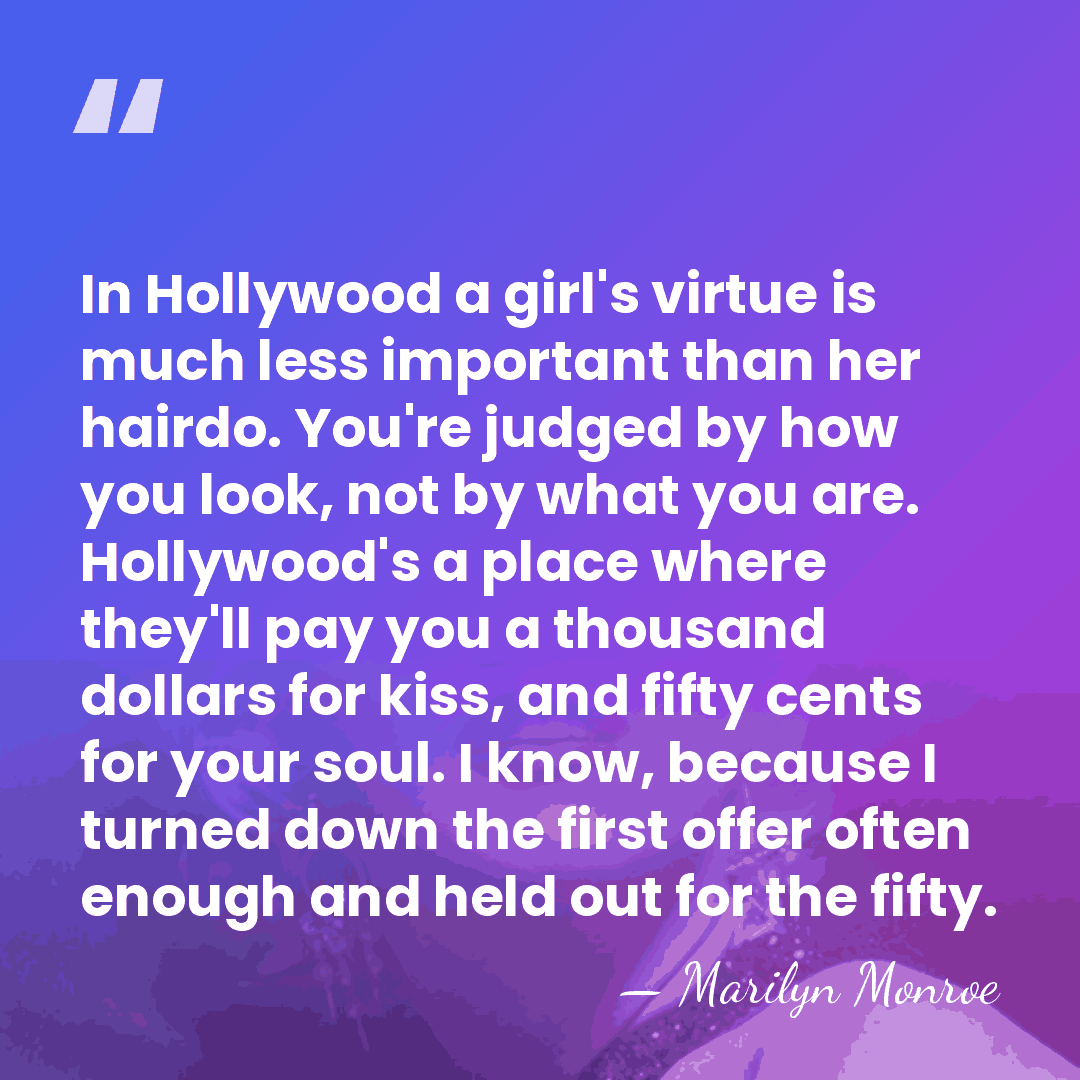 In Hollywood a girl's virtue is much less important than her hairdo.&hellip; - Marilyn Monroe