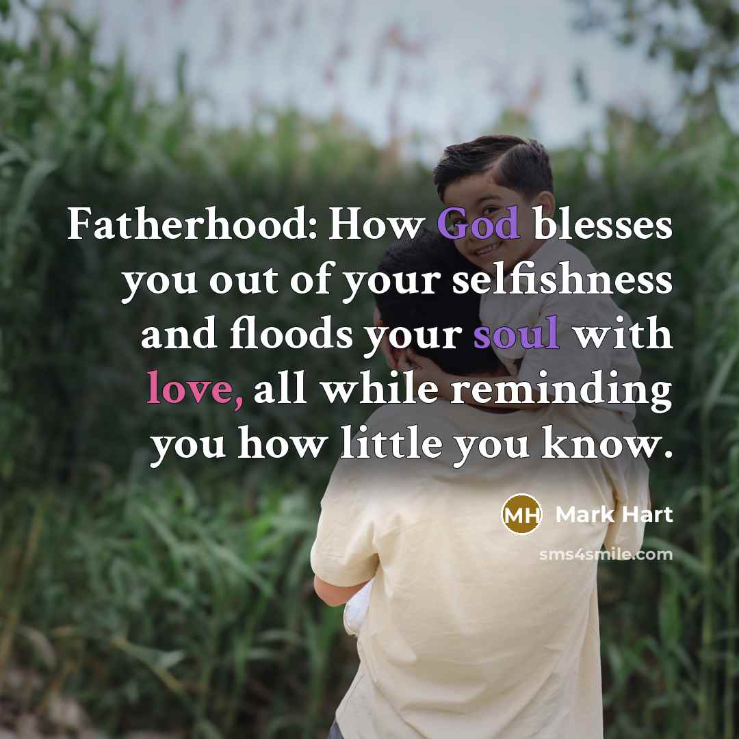 “Fatherhood: How God blesses you out of your selfishness and…” quote by Mark Hart