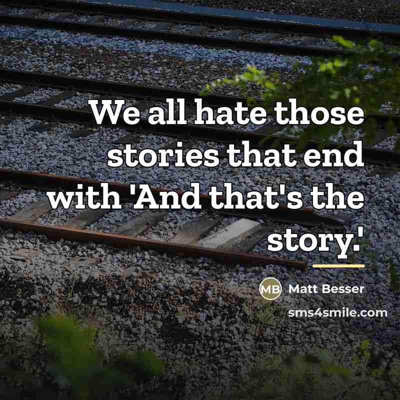 “We all hate those stories that end with 'And that's…” quote by Matt Besser
