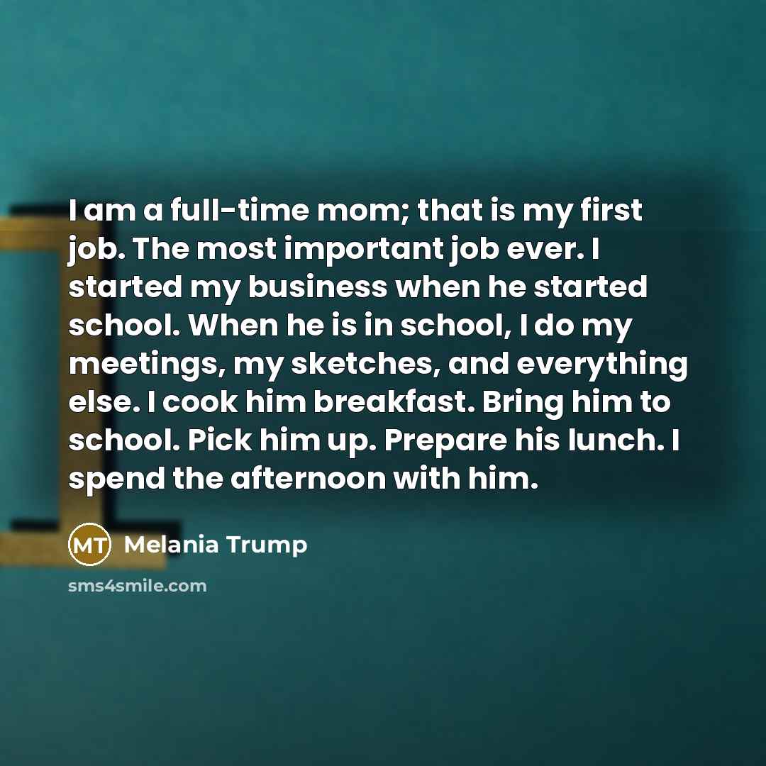 “I am a full-time mom; that is my first job.…” quote by Melania Trump