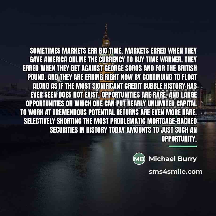 “Sometimes markets err big time. Markets erred when they gave…” quote by Michael Burry