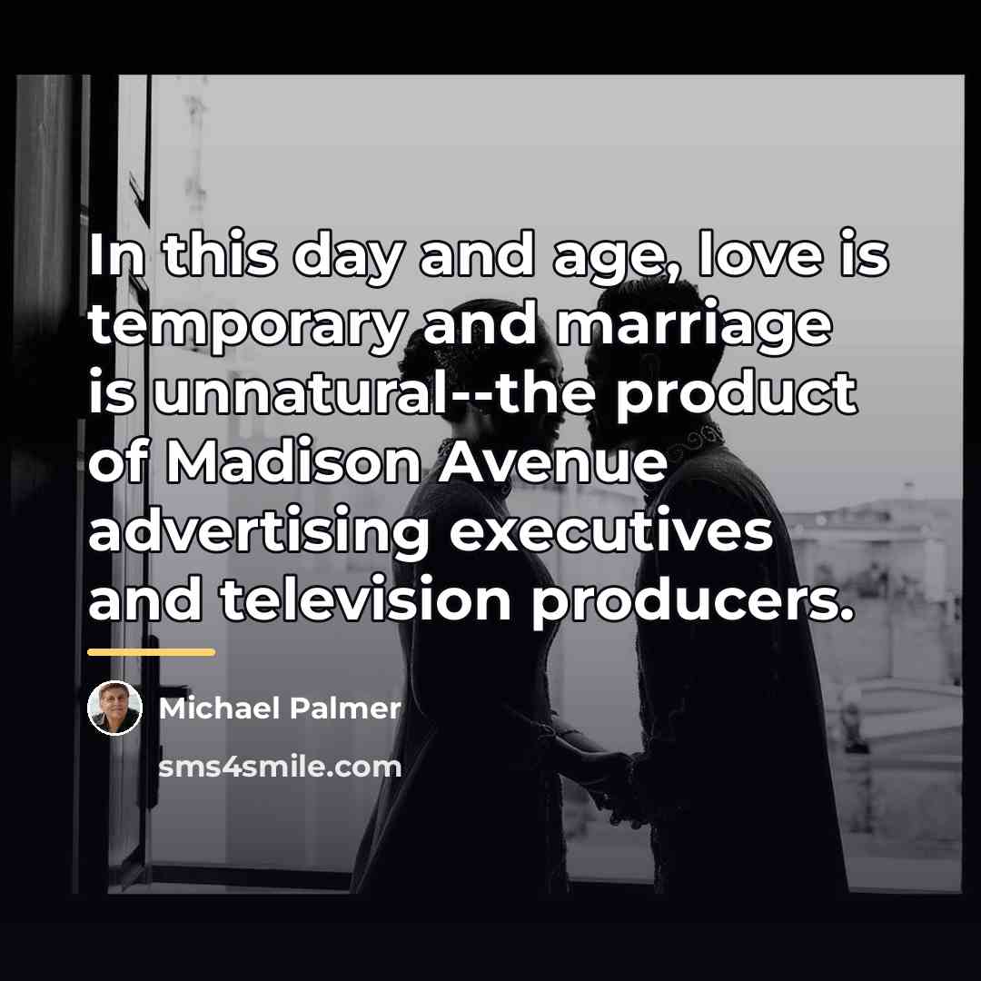 “In this day and age, love is temporary and marriage…” quote by Michael Palmer