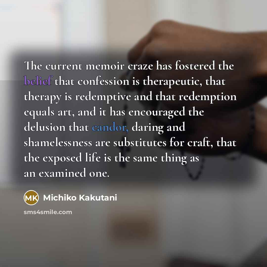 “The current memoir craze has fostered the belief that confession…” quote by Michiko Kakutani