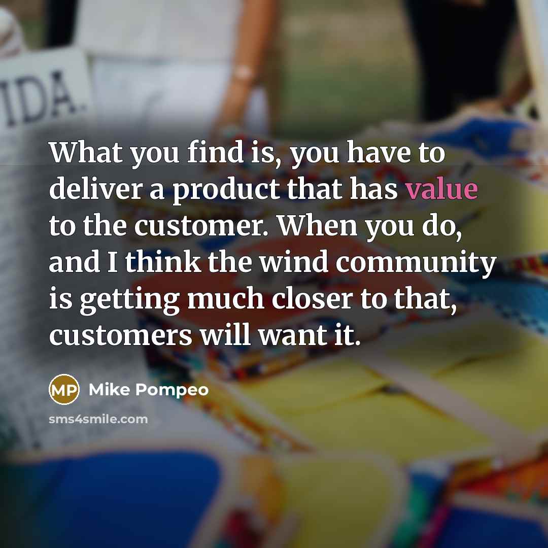 “What you find is, you have to deliver a product…” quote by Mike Pompeo