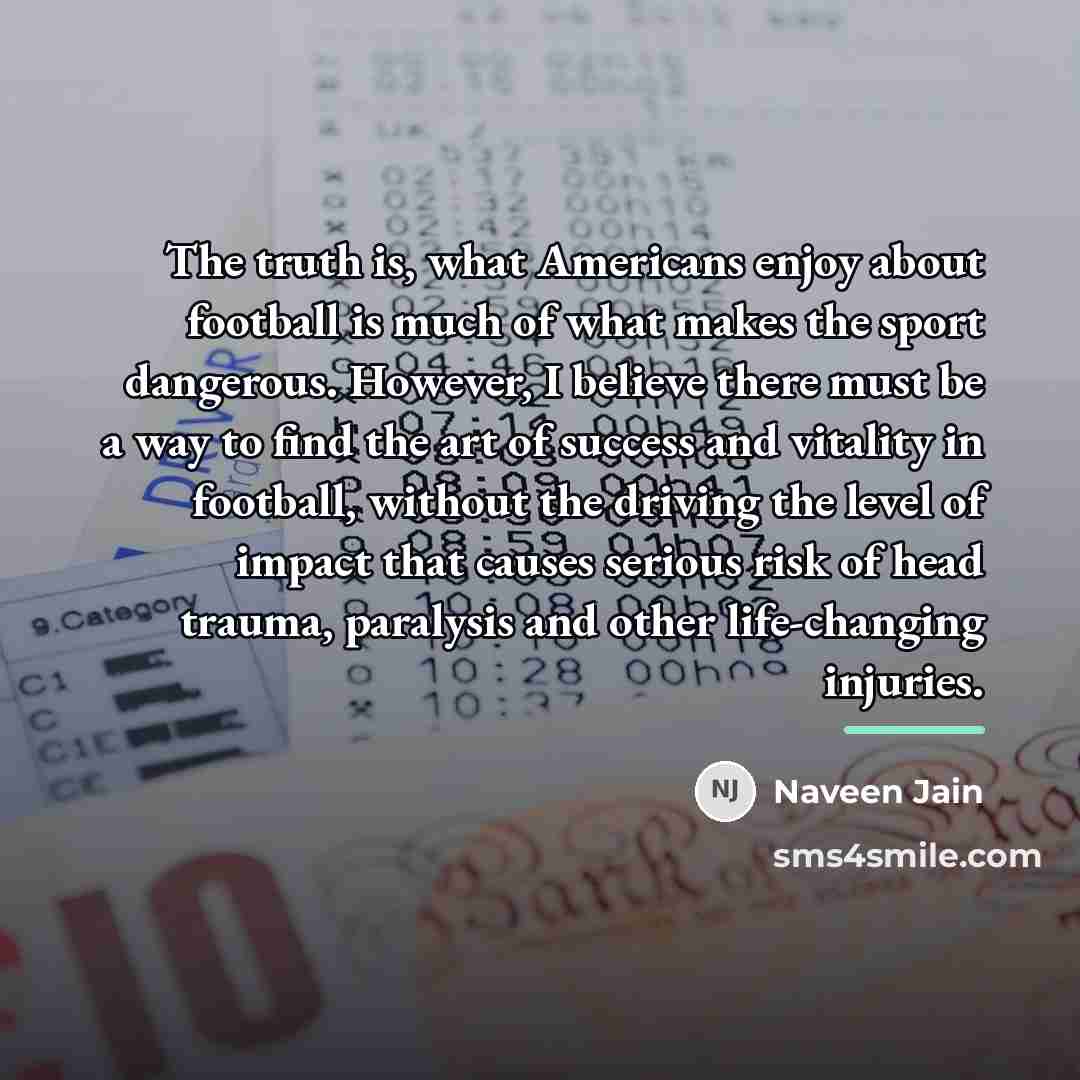 “The truth is, what Americans enjoy about football is much…” quote by Naveen Jain
