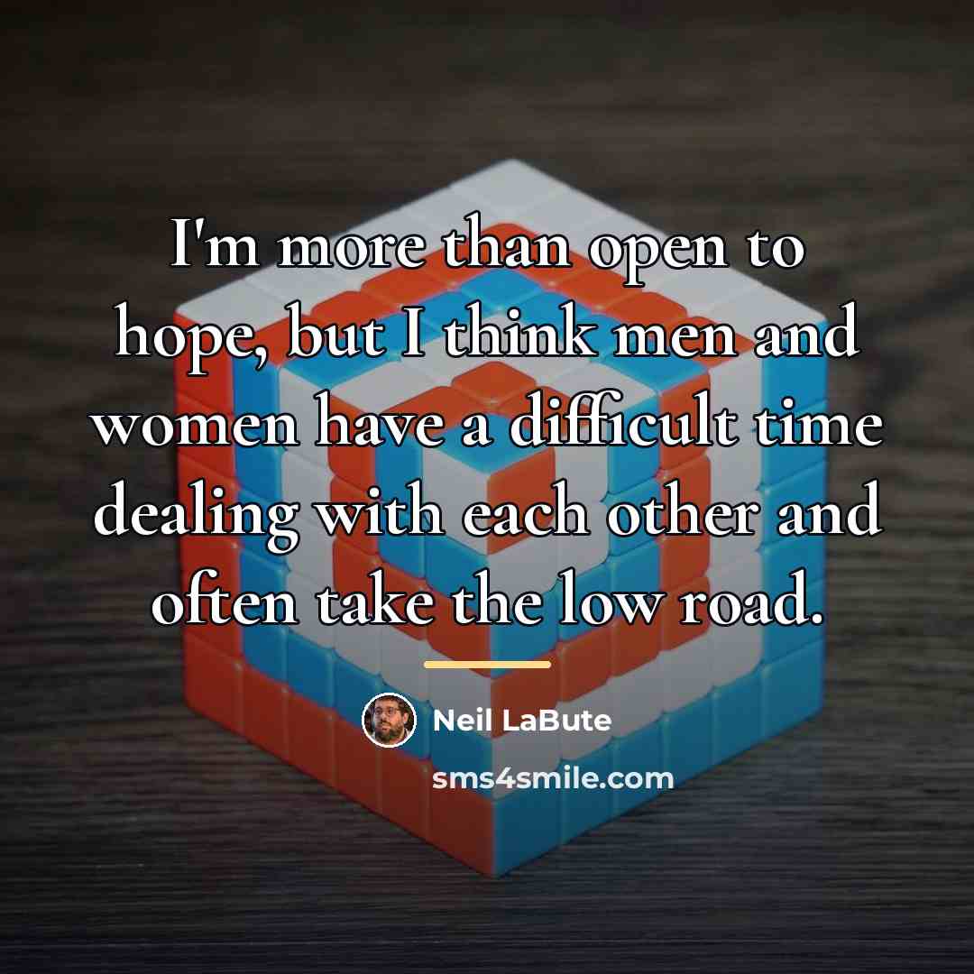 “I'm more than open to hope, but I think men…” quote by Neil LaBute