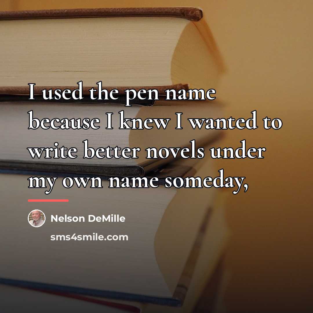 “I used the pen name because I knew I wanted…” quote by Nelson DeMille