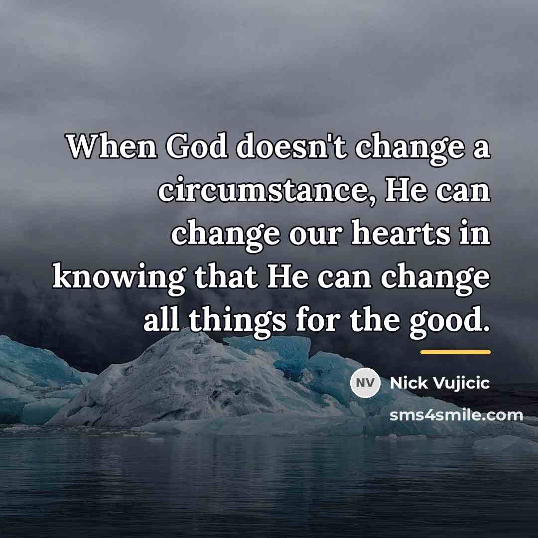 “When God doesn't change a circumstance, He can change our…” quote by Nick Vujicic