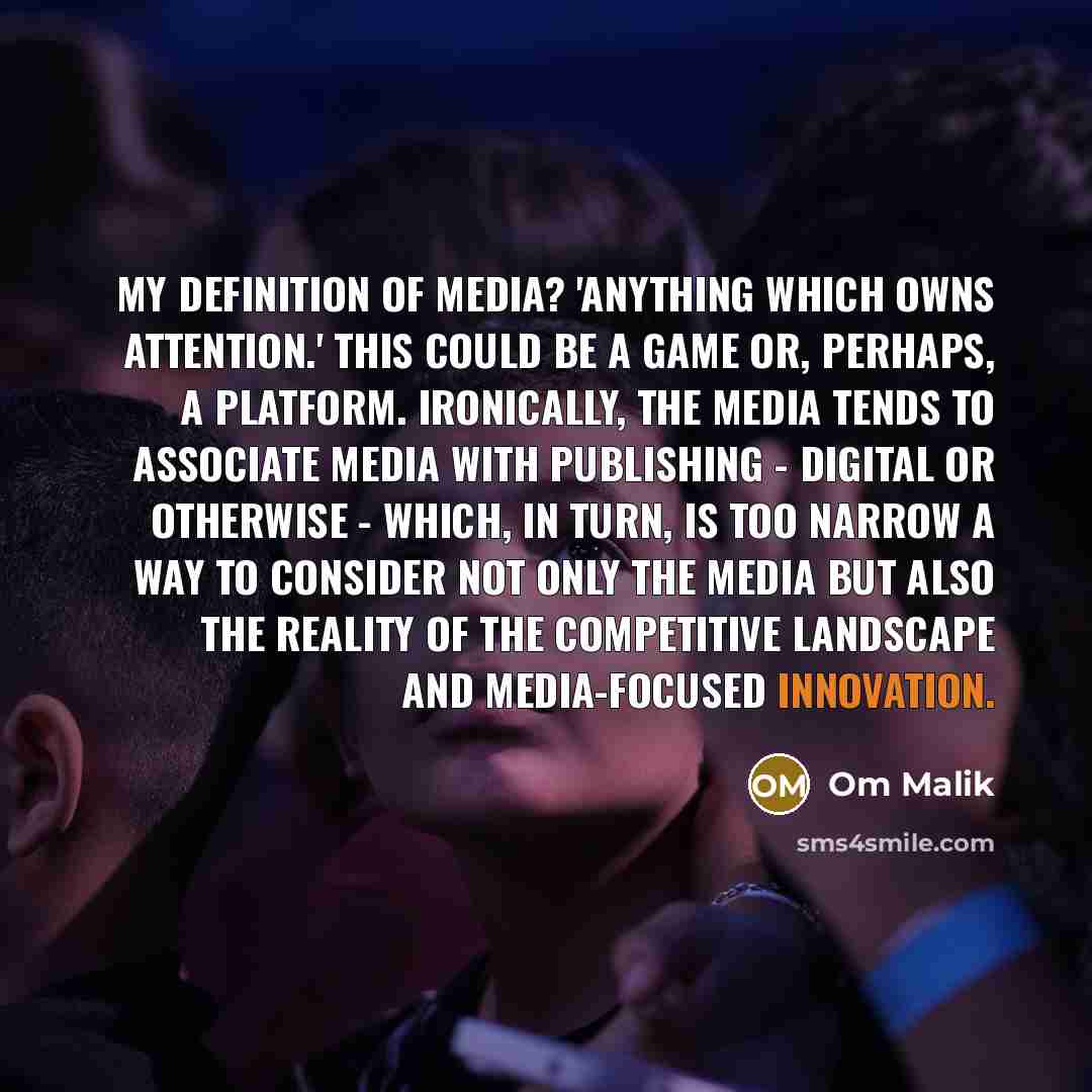 “My definition of media? 'Anything which owns attention.' This could…” quote by Om Malik