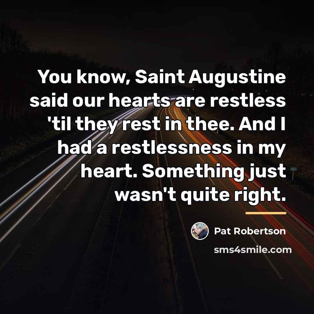 “You know, Saint Augustine said our hearts are restless 'til…” quote by Pat Robertson