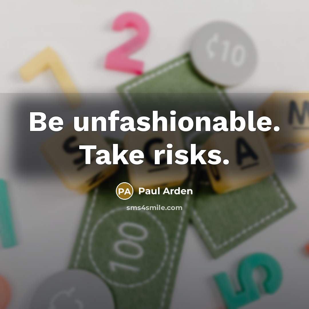 “Be unfashionable. Take risks.…” quote by Paul Arden