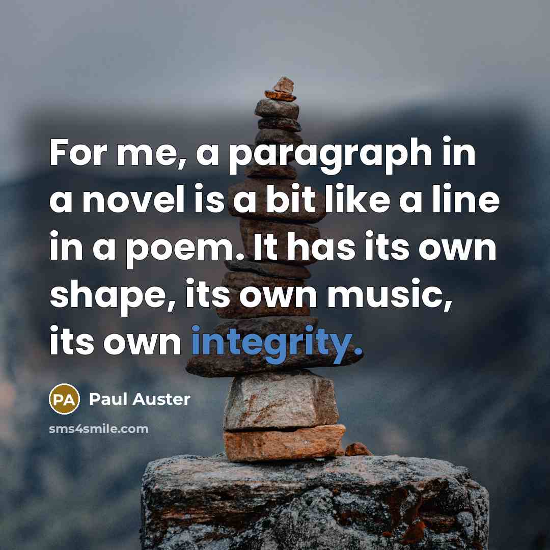 “For me, a paragraph in a novel is a bit…” quote by Paul Auster