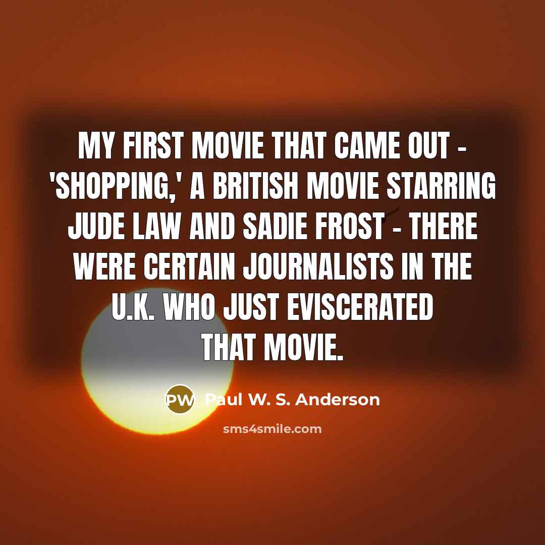 “My first movie that came out - 'Shopping,' a British…” quote by Paul W. S. Anderson