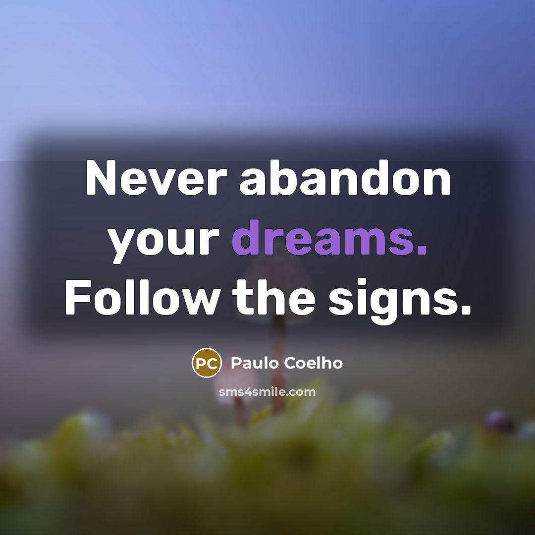 “Never abandon your dreams. Follow the signs.…” quote by Paulo Coelho