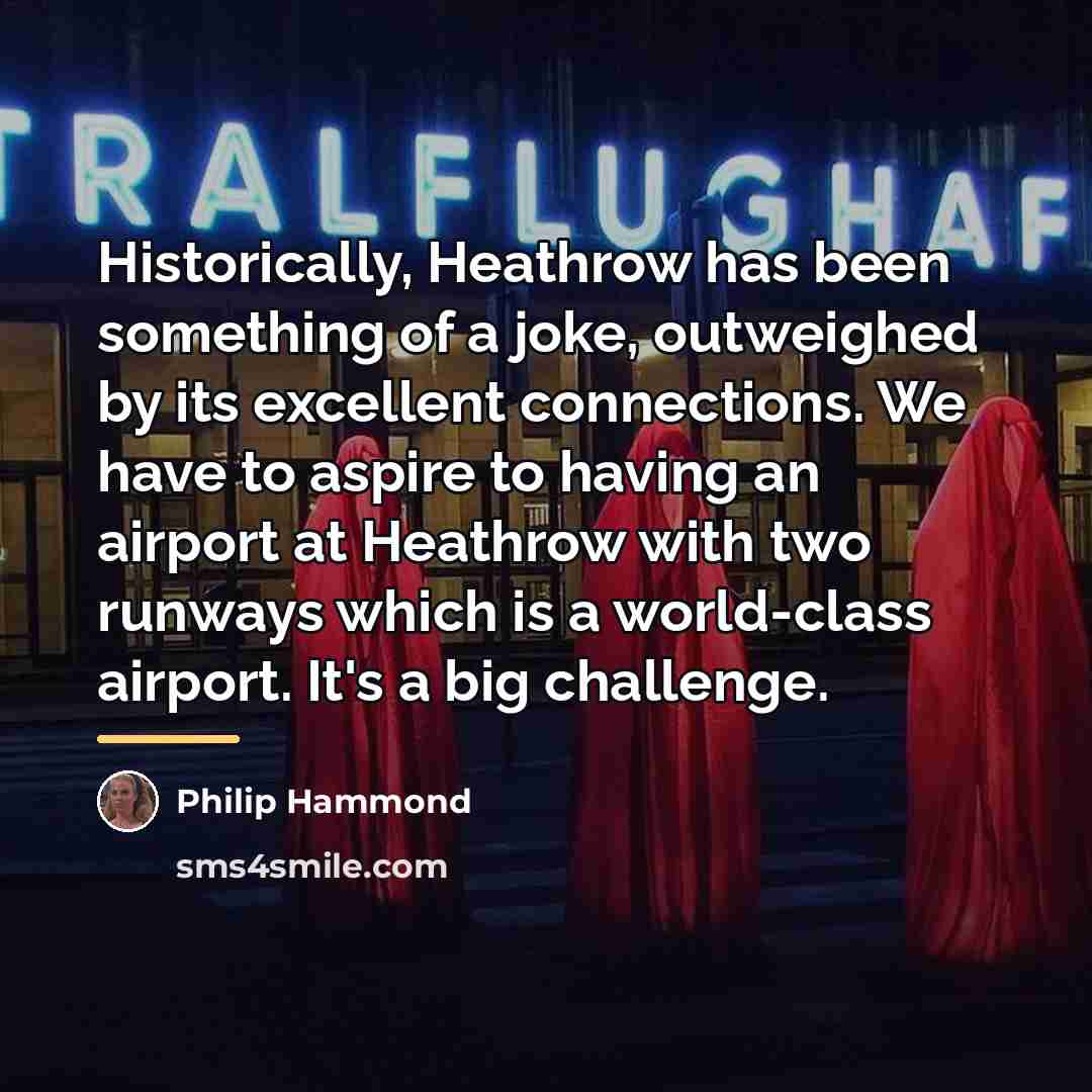 “Historically, Heathrow has been something of a joke, outweighed by…” quote by Philip Hammond