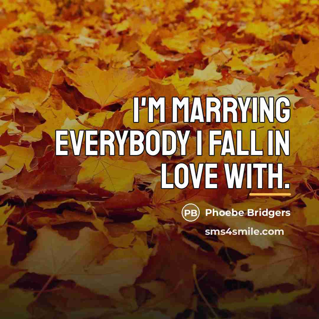 “I'm marrying everybody I fall in love with.…” quote by Phoebe Bridgers