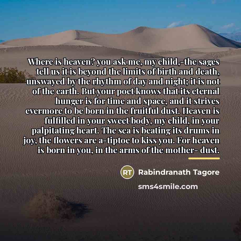 “Where is heaven? you ask me, my child,-the sages tell…” quote by Rabindranath Tagore