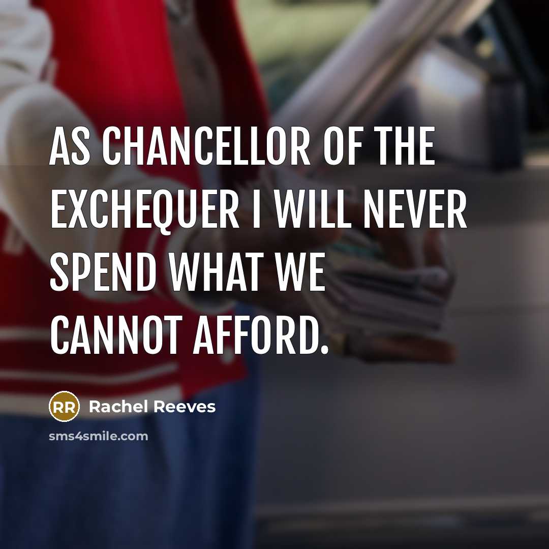 “As chancellor of the exchequer I will never spend what…” quote by Rachel Reeves