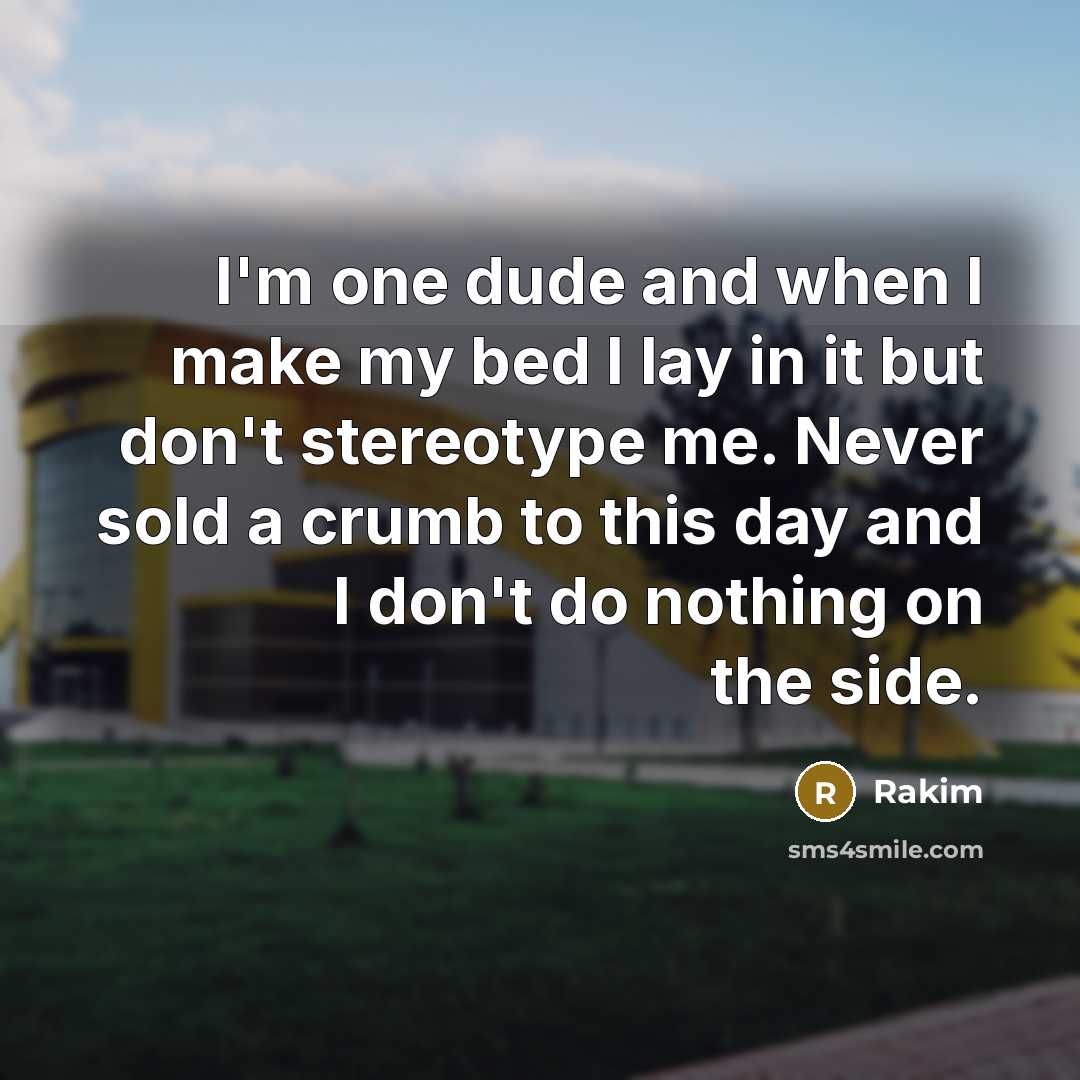 “I'm one dude and when I make my bed I…” quote by Rakim