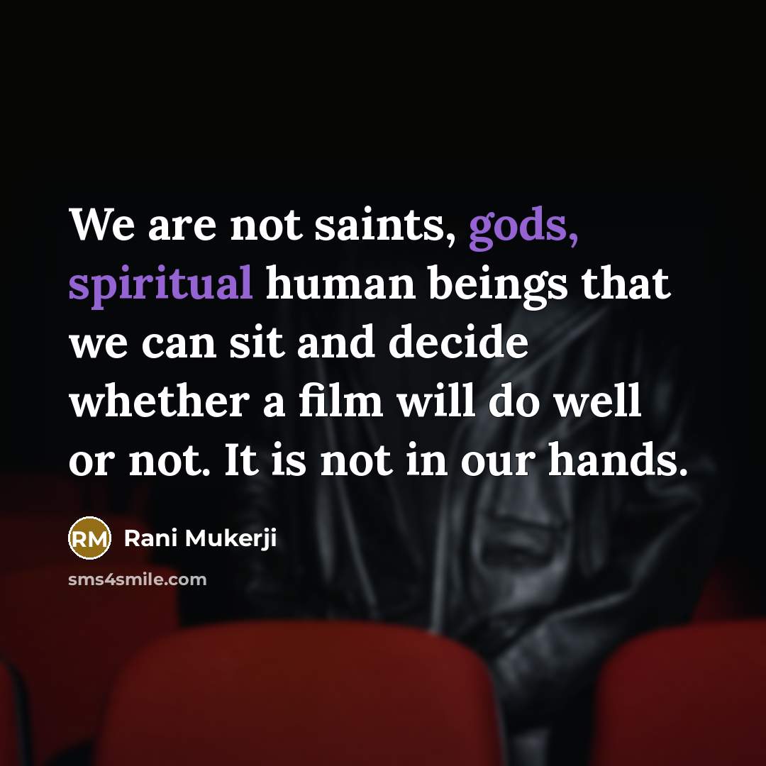 “We are not saints, gods, spiritual human beings that we…” quote by Rani Mukerji